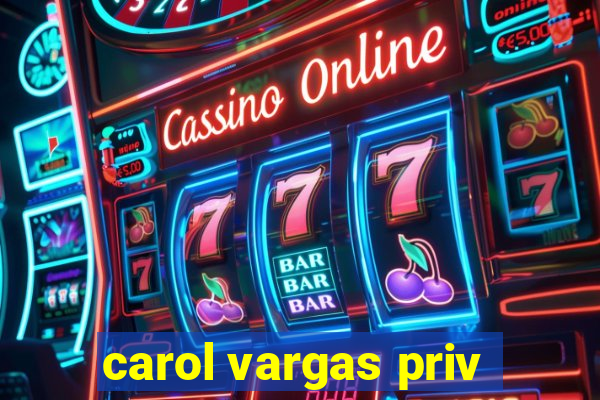 carol vargas priv